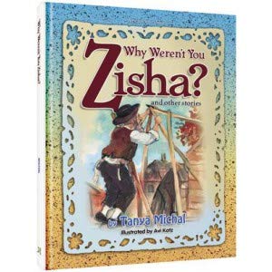 Why Weren't You Zisha? (Artscroll Kids Book about Reb Zusha, R' Pinchas Koretzer and more)