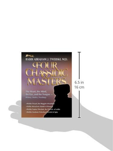 Four Chassidic Masters: The Heart, the Mind, the Eye, and the Tongue- History, Stories, Teachings