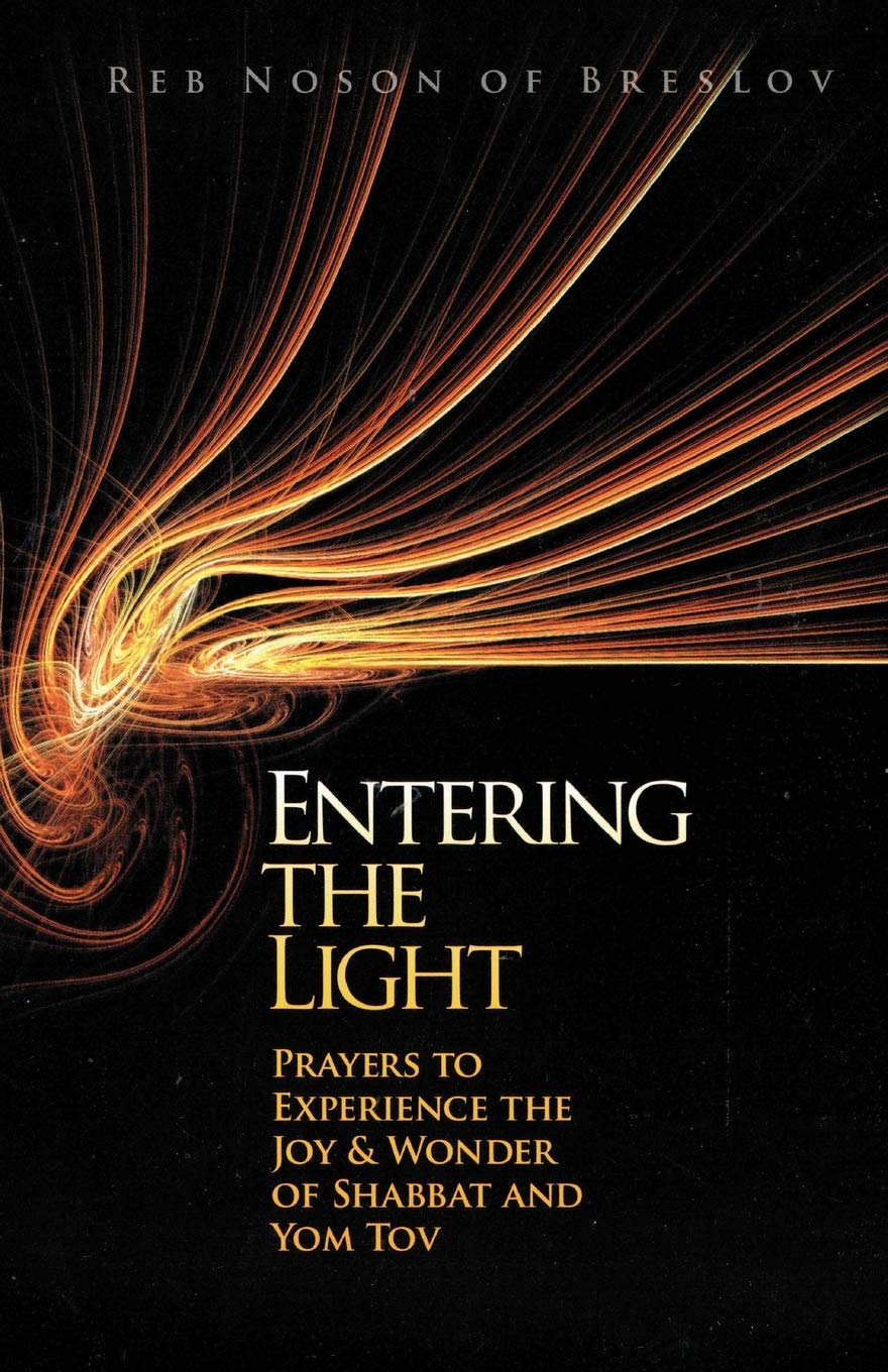 Entering the Light: Prayers to Experience the Joy & Wonder of Shabbat and Yom Tov