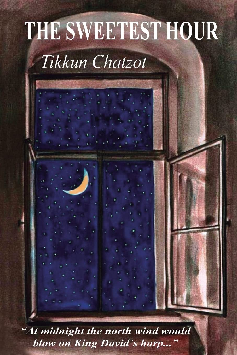 The Sweetest Hour: Tikkun Chatzot: Rebbe Nachman on the "Midnight Lament"