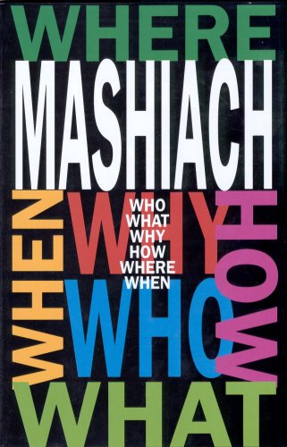 Mashiach: Who? What? Why? How? Where? and When?