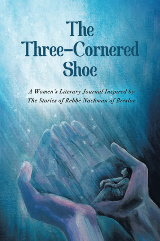 The Three-Cornered Shoe: A Women's Literary Journal Inspired by The Stories of Rebbe Nachman of Breslov