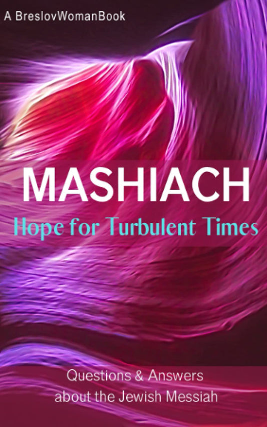 Mashiach: Hope for Turbulent TImes: Questions and Answers About the Jewish Messiah